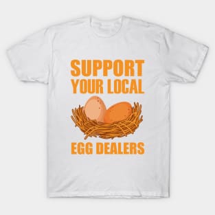 Support Your Local Egg Dealers Chicken Lover T-Shirt